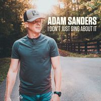 Adam Sanders - I Don't Just Sing About It