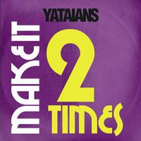 Yataians - Make It Two Times
