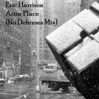 Eric Harrison - Astor Place (No Defenses Mix)