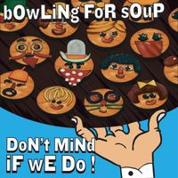 Bowling For Soup - Don't Mind If We Do (Explicit)
