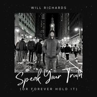 Will Richards - Speak Your Truth (Or Forever Hold It)