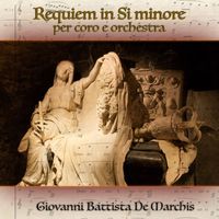Giovanni Battista De Marchis - Requiem in Si minore per coro e orchestra (All Digital)