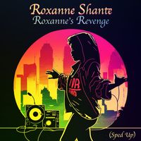ROXANNE SHANTE - Roxanne's Revenge (Re-Recorded - Sped Up)