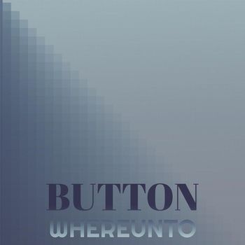 Various Artists - Button Whereunto