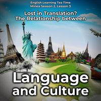 English Languagecast - English Learning Tea Time: Lost in Translation? the Relationship Between Language and Culture (Minea Season 2, Lesson 3)