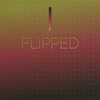 Various Artist - I Flipped