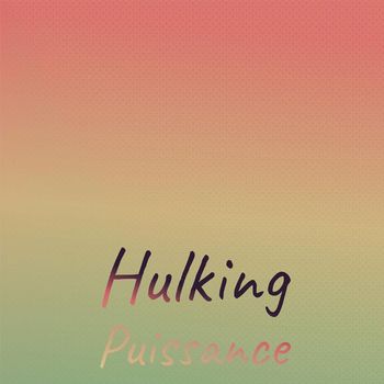 Various Artists - Hulking Puissance