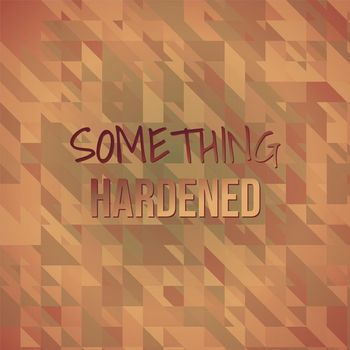Various Artists - Something Hardened