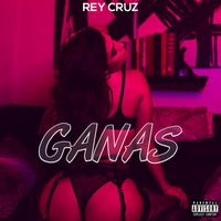 Rey Cruz - Ganas (Explicit)