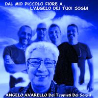 ANGELO AVARELLO DEI TEPPISTI DEI SOGNI - Dal Mio Piccolo Fiore a... L'Angelo Dei Tuoi Sogni (Explicit)