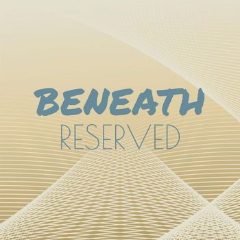 Various Artists - Beneath Reserved