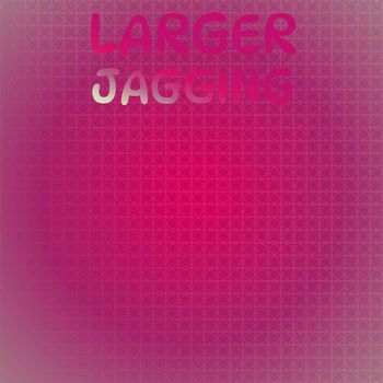 Various Artists - Larger Jagging