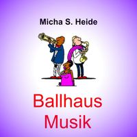 Micha S. Heide - Ballhaus Musik