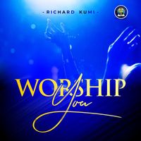 Richard Kumi - Worship You