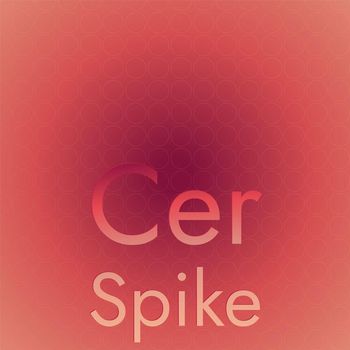 Various Artists - Cer Spike
