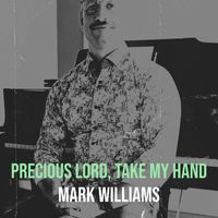 Mark Williams - Precious Lord, Take My Hand
