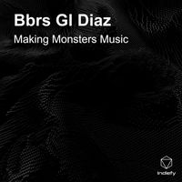 Making Monsters Music - Bbrs Gl Diaz (Explicit)