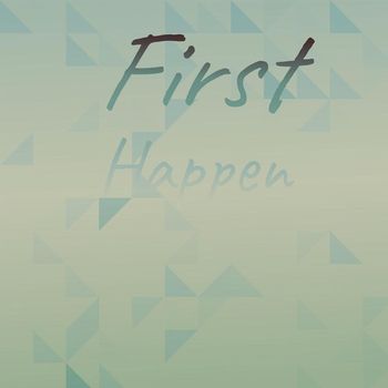 Various Artists - First Happen