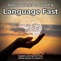 English Languagecast - English Learning Tea Time: Genius Hacks to Learn a Language Fast (Minea Season 2, Lesson 4)