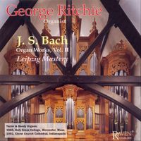George Ritchie - Bach Organ Works Complete, Vol. 2: Leipzig Mastery - The Great 18 Chorales & Other Works