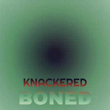 Various Artists - Knackered Boned