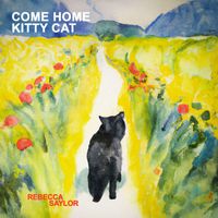 Rebecca Saylor - Come Home Kitty Cat