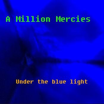 A Million Mercies - Under the Blue Light