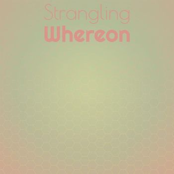 Various Artists - Strangling Whereon