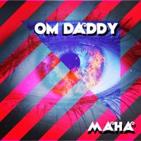 OM Daddy - Maha