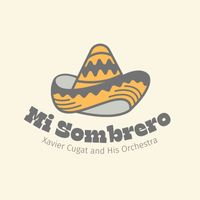 Xavier Cugat and His Orchestra - Mi Sombrero