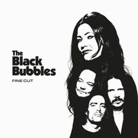 The Black Bubbles - Fine Cut