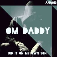 OM Daddy - Did It on My Own Son (Explicit)