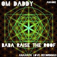 OM Daddy - Baba Raise the Roof