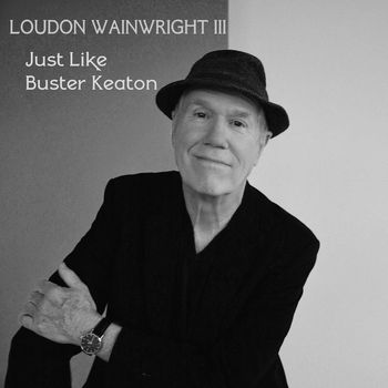 Loudon Wainwright III - Just Like Buster Keaton