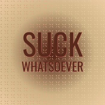 Various Artists - Suck Whatsoever