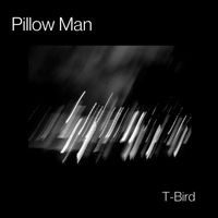 T-Bird - Pillow Man
