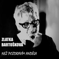 Zlatka Bartošková - Než pozdravím anděla