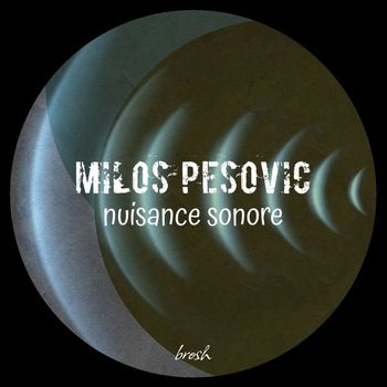 Milos Pesovic - Nuisance Sonore