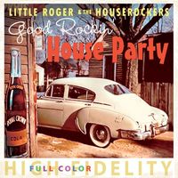 Little Roger & The Houserockers - Good Rockin' House Party