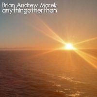 Brian Andrew Marek - anythingotherthan
