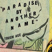 Tough Age - Paradise by Another Name