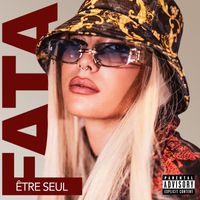Fata - Être Seul (Explicit)
