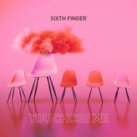 Sixth Finger - You Chose Me