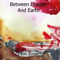 Tim Jones - Between Heaven and Earth
