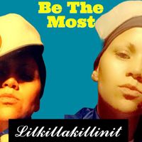 LILKILLAKILLINIT - Be the Most (Explicit)