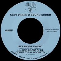 Unit Three & Bound Sound - Let's Boogie Tonight b/w Neither One Of Us (Wants To Say Goodbye)