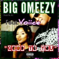Big Omeezy - Good to You (feat. Voiice) (Explicit)