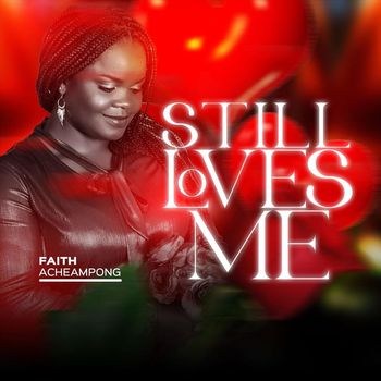 Faith Acheampong - Still Loves Me