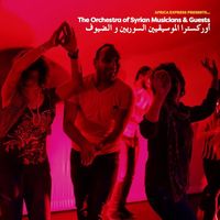 The Orchestra of Syrian Musicians - Africa Express Presents…The Orchestra of Syrian Musicians & Guests