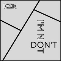 KzK - Don't / I'm Not